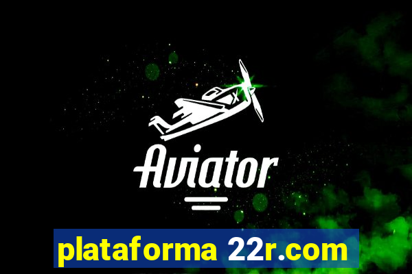 plataforma 22r.com